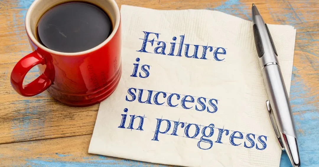 Embrace failure, it will help you grow.